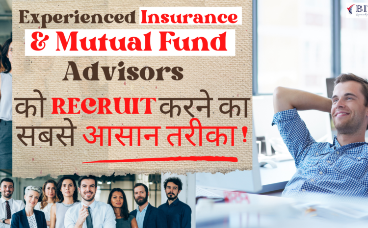 Recruit Experienced Insurance & Mutual Fund Advisors Very Easily