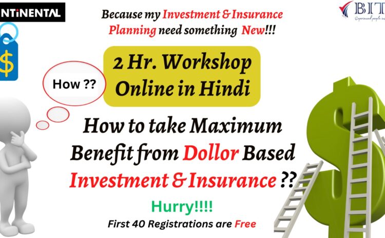 2Hours Workshop on How to take Maximum Benefit from Dollar Based Investment & Insurance ??
